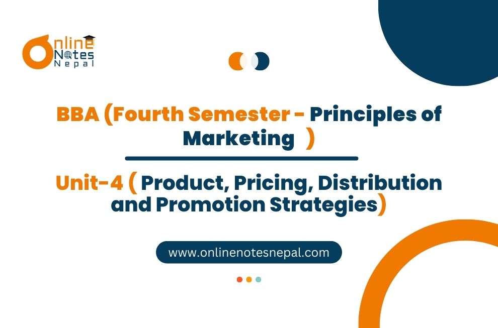 Unit IV: Product, Pricing, Distribution and Promotion Strategies